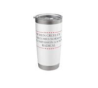 When Cruelty Becomes Normal Compassion Looks Radical Stainless Steel Insulated Tumbler