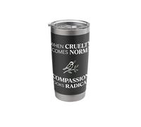 When Cruelty Becomes Normal Compassion Looks Radical Stainless Steel Insulated Tumbler