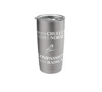 When Cruelty Becomes Normal Compassion Looks Radical Stainless Steel Insulated Tumbler