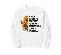when cruelty becomes normal compassion looks radical Sweatshirt