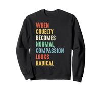 When Cruelty Becomes Normal, Compassion Looks Radical Sweatshirt