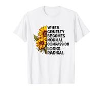 When Cruelty Becomes Normal Compassion Looks Radical Value Graphic T-Shirt, Men, White, S