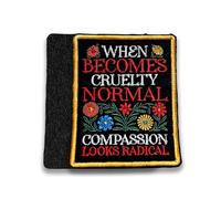 When Cruelty Becomes Normal Morale Patch 3 Inches Funny Floral, Activist Liberal, Human Rights, Embroidered Hook and Loop Patches for Backpack, Dog Harness, Military Style Tactical Gifts for Mom Dad