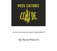 WHEN CULTURES COLLIDE and stories of oops and slips of being DeafBlind