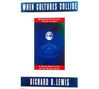 When Cultures Collide: Leading Across Cultures: Managing Successfully Across Cultures