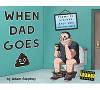 When Dad Goes Poo: Poems to provoke guys who poo-crastinate.