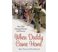 When Daddy Came Home: How War Changed Family Life Forever
