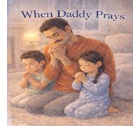 When Daddy Prays: Prayer Made Easy