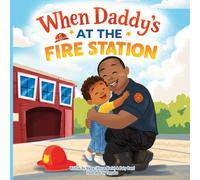 When Daddy’s at the Fire Station