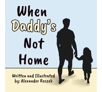 When Daddy's Not Home - For Fathers Deployed, Serving, Working, or Traveling