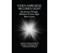 WHEN DARKNESS BECOMES LIGHT: My Journey Through Blindness to Inner Sight