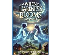 When Darkness Blooms: Two souls, one unfinished story.