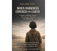 When Darkness Covers the Earth: A Young Cambodian Woman's Account of Surviving the Killing Fields.
