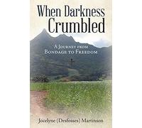 When Darkness Crumbled: A Journey from Bondage to Freedom