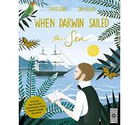 When Darwin Sailed the Sea: Uncover how Darwin's revolutionary ideas helped change the world
