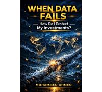 When Data Fails: Protect Your Wealth Before the Next Global System Shock (Global Crisis Investing Series)