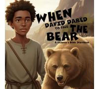 When David Dared To Face The Bear: A Children's Bible Storybook