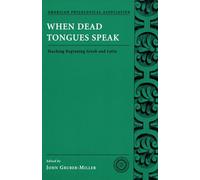 When Dead Tongues Speak: Teaching Beginning Greek and Latin (American Philological Association Classical Resources Series): 06 (Society for Classical Studies Classical Resources)