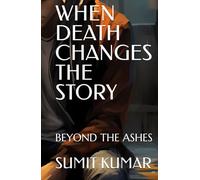 WHEN DEATH CHANGES THE STORY: BEYOND THE ASHES
