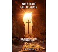 When Death Lost Its Power: 55 Classic Christian Quotes On The Risen Christ (Quotes For Christians)