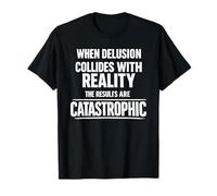 When Delusion Collides with Reality Impeach Convict Remove T-Shirt