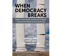 When Democracy Breaks : Studies in Democratic Erosion and Collapse, from Ancient Athens to the Present Day