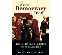 When Democracy Died: The Middle East's Enduring Peace of Lausanne