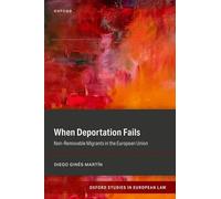 When Deportation Fails: Non-Removable Migrants in the European Union (Oxford Studies in European Law)