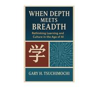 When Depth Meets Breadth Rethinking Learning and Culture in the Age of AI
