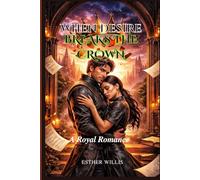 WHEN DESIRE BREAKS THE CROWN: A Royal Romance (CROWN AND DESIRE SERIES)