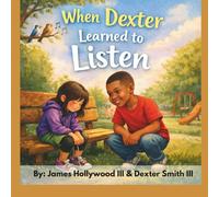 When Dexter Learned to Listen: A Gentle Story About Listening, Empathy, and Kindness