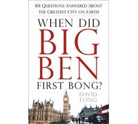 When Did Big Ben First Bong?: 101 Questions Answered About the Greatest City on Earth