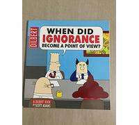 When Did Ignorance Become a Point of View? (Dilbert Book)