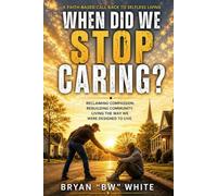 WHEN DID WE STOP CARING?: A Faith-Based Call Back to Selfless Living
