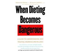 When Dieting Becomes Dangerous - A Guide to Understanding & Treating Anorexia & Bulimia: A Guide to Understanding and Treating Anorexia and Bulimia