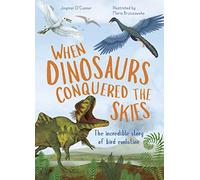 When Dinosaurs Conquered the Skies: The incredible story of bird evolution (4) (Incredible Evolution)