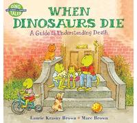 When Dinosaurs Die: A Guide To Understanding Death