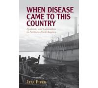 When Disease Came to This Country: Epidemics and Colonialism in Northern North America (Global Health Histories)