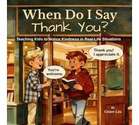 When Do I Say Thank You?: A Children’s Guide to Noticing Kindness and Showing Appreciation (Little Moments For Kids)