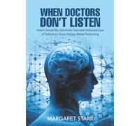 When Doctors Don’t Listen: How I Saved My Son from Toxicant-Induced Loss of Tolerance from Heavy-Metal Poisoning