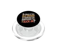 When Does 'Old Enough to Know Better' Start - PopSockets PopGrip for MagSafe