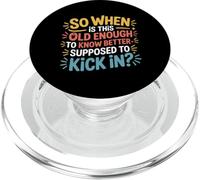 When Does 'Old Enough to Know Better' Start - PopSockets PopGrip for MagSafe