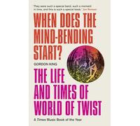 When Does the Mind-Bending Start? : The Life and Times of World of Twist