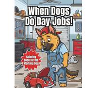 When Dogs Do Day Jobs!: Canine Careers (The Definitive Collection)