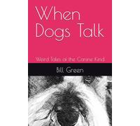 When Dogs Talk: Weird Tales of the Canine Kind