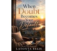 When Doubt Becomes Your Default: A Guided Reflection Workbook for Rebuilding Self-Trust When Overthinking, Fear, and Uncertainty Take Over (1)