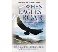 When Eagles Roar: The Amazing Journey of an African Wildlife Adventurer