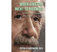 When Einstein Went To Roswell: UFOs-The Conquest of Gravity and Space