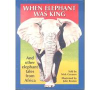 When Elephant Was King: And Other Elephant Tales from Africa