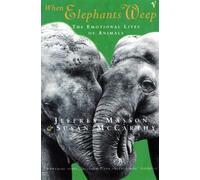 When Elephants Weep: The Emotional Lives of Animals by Masson, Jeffrey, McCarthy, Susan (January 11, 1996) Paperback